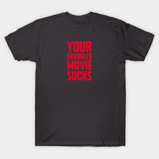 Your Favorite Movie Sucks T-Shirt